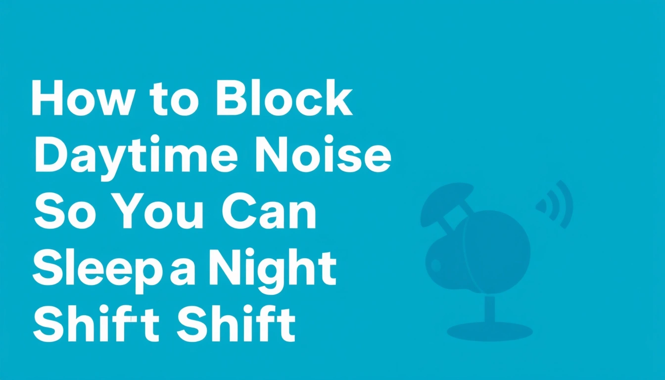 How to Block Daytime Noise So You Can Sleep After a Night Shift